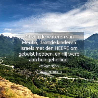 Picture 05 - Numberi 20:13 NLD - Dit zijn de wateren van Meriba, daar de kinderen - Bible Verse Picture