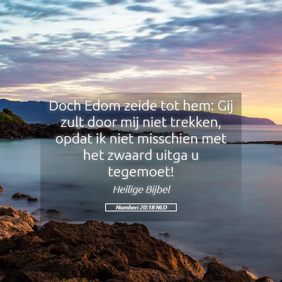 Picture 05 - Numberi 20:18 NLD - Doch Edom zeide tot hem: Gij zult door mij niet - Bible Verse Picture