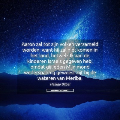 Picture 05 - Numberi 20:24 NLD - Aaron zal tot zijn volken verzameld worden; want - Bible Verse Picture