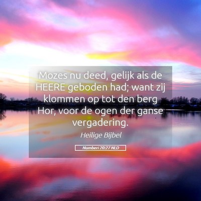 Picture 05 - Numberi 20:27 NLD - Mozes nu deed, gelijk als de HEERE geboden had; - Bible Verse Picture
