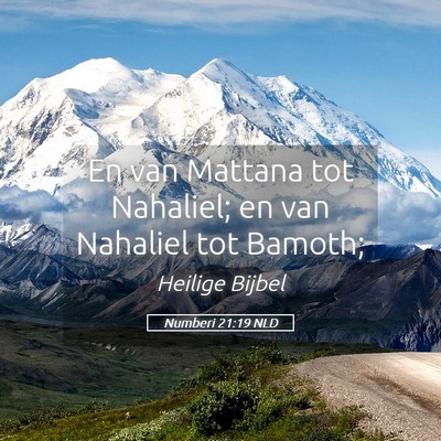 Picture 05 - Numberi 21:19 NLD - En van Mattana tot Nahaliel; en van Nahaliel tot - Bible Verse Picture