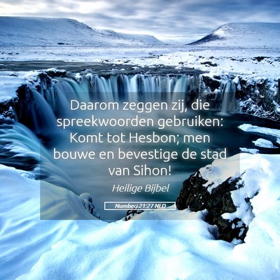 Picture 05 - Numberi 21:27 NLD - Daarom zeggen zij, die spreekwoorden gebruiken: - Bible Verse Picture