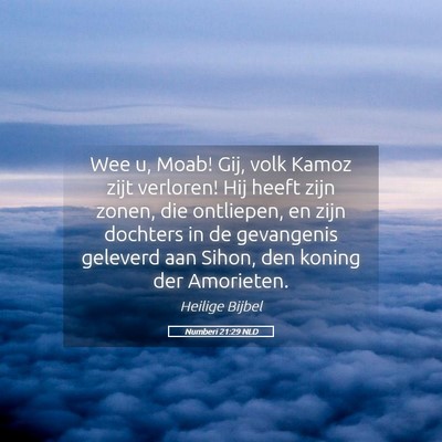 Picture 05 - Numberi 21:29 NLD - Wee u, Moab! Gij, volk Kamoz zijt verloren! Hij - Bible Verse Picture