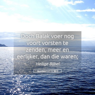 Picture 05 - Numberi 22:15 NLD - Doch Balak voer nog voort vorsten te zenden, meer - Bible Verse Picture