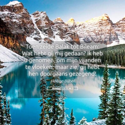 Picture 05 - Numberi 23:11 NLD - Toen zeide Balak tot Bileam: Wat hebt gij mij - Bible Verse Picture