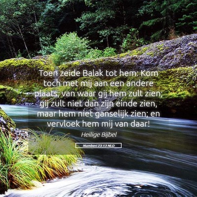Picture 05 - Numberi 23:13 NLD - Toen zeide Balak tot hem: Kom toch met mij aan - Bible Verse Picture