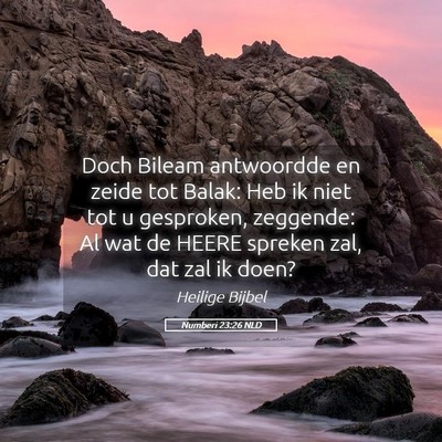 Picture 05 - Numberi 23:26 NLD - Doch Bileam antwoordde en zeide tot Balak: Heb ik - Bible Verse Picture