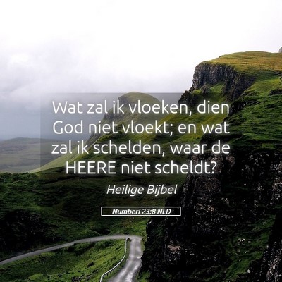 Picture 05 - Numberi 23:8 NLD - Wat zal ik vloeken, dien God niet vloekt; en wat - Bible Verse Picture