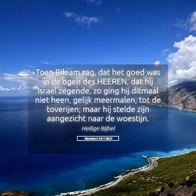 Picture 05 - Numberi 24:1 NLD - Toen Bileam zag, dat het goed was in de ogen des - Bible Verse Picture