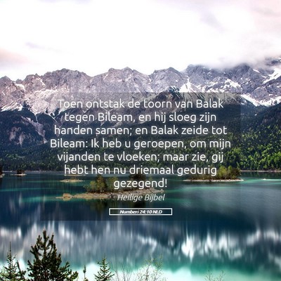 Picture 05 - Numberi 24:10 NLD - Toen ontstak de toorn van Balak tegen Bileam, en - Bible Verse Picture