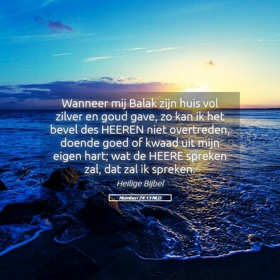 Picture 05 - Numberi 24:13 NLD - Wanneer mij Balak zijn huis vol zilver en goud - Bible Verse Picture