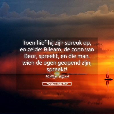 Picture 05 - Numberi 24:15 NLD - Toen hief hij zijn spreuk op, en zeide: Bileam, - Bible Verse Picture