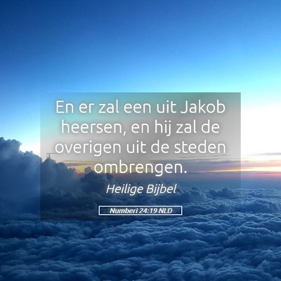 Picture 05 - Numberi 24:19 NLD - En er zal een uit Jakob heersen, en hij zal de - Bible Verse Picture