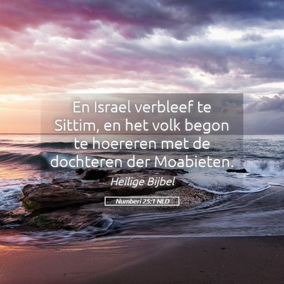 Picture 05 - Numberi 25:1 NLD - En Israel verbleef te Sittim, en het volk begon - Bible Verse Picture