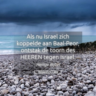 Picture 05 - Numberi 25:3 NLD - Als nu Israel zich koppelde aan Baal-Peor, - Bible Verse Picture