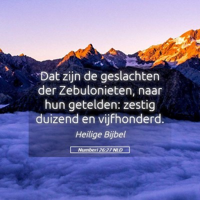 Picture 05 - Numberi 26:27 NLD - Dat zijn de geslachten der Zebulonieten, naar hun - Bible Verse Picture