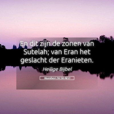 Picture 05 - Numberi 26:36 NLD - En dit zijn de zonen van Sutelah; van Eran het - Bible Verse Picture