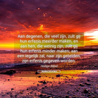 Picture 05 - Numberi 26:54 NLD - Aan degenen, die veel zijn, zult gij hun erfenis - Bible Verse Picture