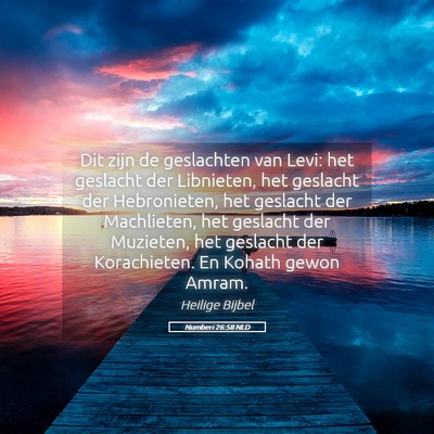 Picture 05 - Numberi 26:58 NLD - Dit zijn de geslachten van Levi: het geslacht der - Bible Verse Picture