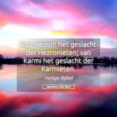 Picture 05 - Numberi 26:6 NLD - Van Hezron het geslacht der Hezronieten; van - Bible Verse Picture