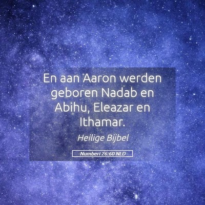 Picture 05 - Numberi 26:60 NLD - En aan Aaron werden geboren Nadab en Abihu, - Bible Verse Picture