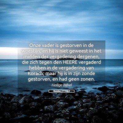 Picture 05 - Numberi 27:3 NLD - Onze vader is gestorven in de woestijn, en hij is - Bible Verse Picture