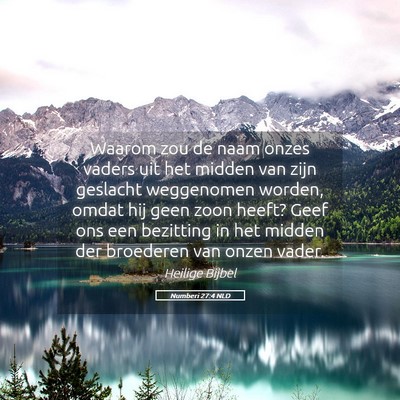 Picture 05 - Numberi 27:4 NLD - Waarom zou de naam onzes vaders uit het midden - Bible Verse Picture