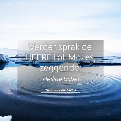 Picture 05 - Numberi 28:1 NLD - Verder sprak de HEERE tot Mozes, - Bible Verse Picture
