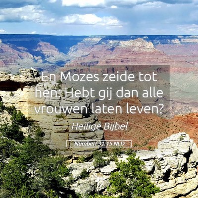Picture 05 - Numberi 31:15 NLD - En Mozes zeide tot hen: Hebt gij dan alle vrouwen - Bible Verse Picture
