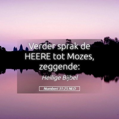 Picture 05 - Numberi 31:25 NLD - Verder sprak de HEERE tot Mozes, - Bible Verse Picture