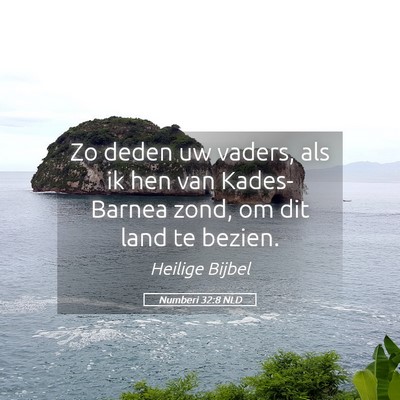 Picture 05 - Numberi 32:8 NLD - Zo deden uw vaders, als ik hen van Kades-Barnea - Bible Verse Picture