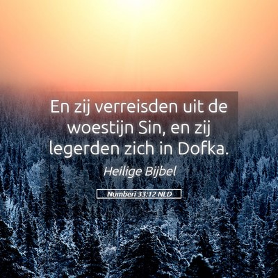 Picture 05 - Numberi 33:12 NLD - En zij verreisden uit de woestijn Sin, en zij - Bible Verse Picture