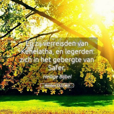 Picture 05 - Numberi 33:23 NLD - En zij verreisden van Kehelatha, en legerden zich - Bible Verse Picture