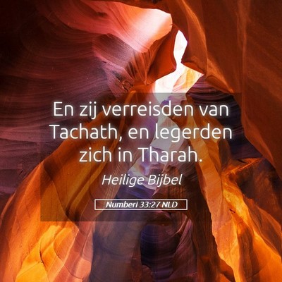 Picture 05 - Numberi 33:27 NLD - En zij verreisden van Tachath, en legerden zich - Bible Verse Picture