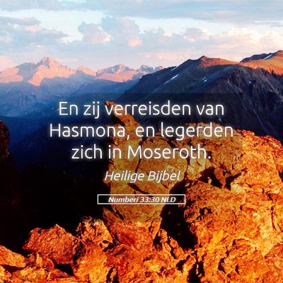 Picture 05 - Numberi 33:30 NLD - En zij verreisden van Hasmona, en legerden zich - Bible Verse Picture
