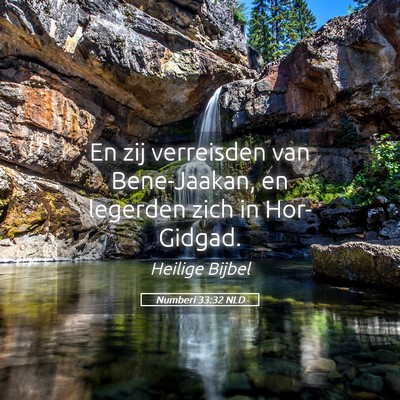 Picture 05 - Numberi 33:32 NLD - En zij verreisden van Bene-Jaakan, en legerden - Bible Verse Picture