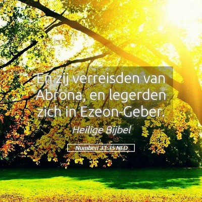 Picture 05 - Numberi 33:35 NLD - En zij verreisden van Abrona, en legerden zich in - Bible Verse Picture