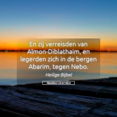 Picture 05 - Numberi 33:47 NLD - En zij verreisden van Almon-Diblathaim, en - Bible Verse Picture