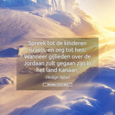 Picture 05 - Numberi 33:51 NLD - Spreek tot de kinderen Israels, en zeg tot hen: - Bible Verse Picture