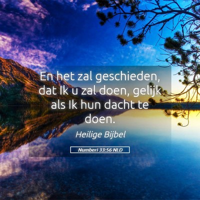 Picture 05 - Numberi 33:56 NLD - En het zal geschieden, dat Ik u zal doen, gelijk - Bible Verse Picture