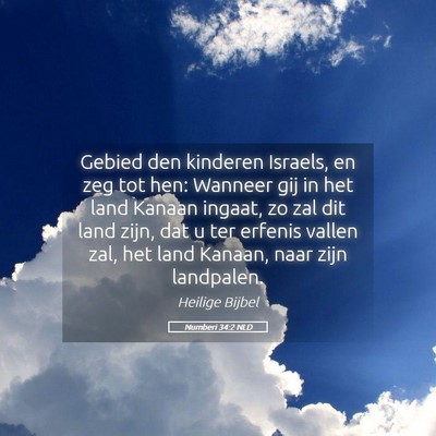 Picture 05 - Numberi 34:2 NLD - Gebied den kinderen Israels, en zeg tot hen: - Bible Verse Picture