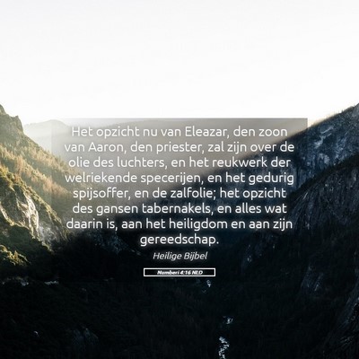 Picture 05 - Numberi 4:16 NLD - Het opzicht nu van Eleazar, den zoon van Aaron, - Bible Verse Picture
