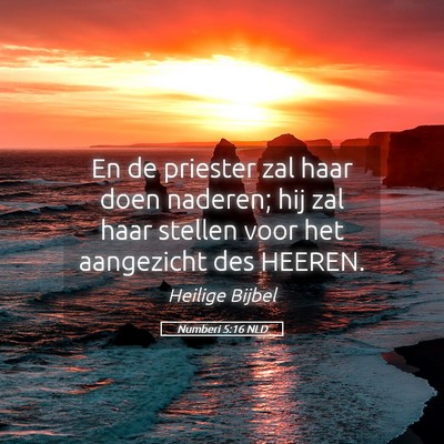 Picture 05 - Numberi 5:16 NLD - En de priester zal haar doen naderen; hij zal - Bible Verse Picture
