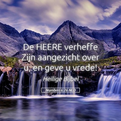Picture 05 - Numberi 6:26 NLD - De HEERE verheffe Zijn aangezicht over u, en geve - Bible Verse Picture