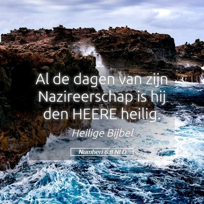 Picture 05 - Numberi 6:8 NLD - Al de dagen van zijn Nazireerschap is hij den - Bible Verse Picture