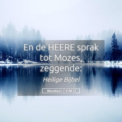 Picture 05 - Numberi 7:4 NLD - En de HEERE sprak tot Mozes, - Bible Verse Picture