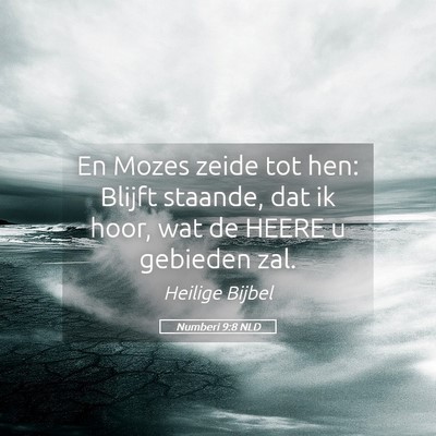 Picture 05 - Numberi 9:8 NLD - En Mozes zeide tot hen: Blijft staande, dat ik - Bible Verse Picture