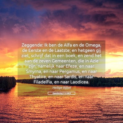 Picture 05 - Openbaring 1:11 NLD - Zeggende: Ik ben de Alfa en de Omega, de Eerste - Bible Verse Picture