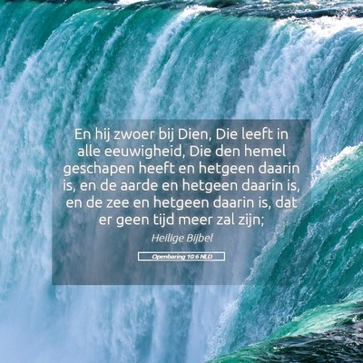 Picture 05 - Openbaring 10:6 NLD - En hij zwoer bij Dien, Die leeft in alle - Bible Verse Picture