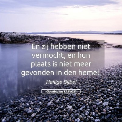 Picture 05 - Openbaring 12:8 NLD - En zij hebben niet vermocht, en hun plaats is - Bible Verse Picture